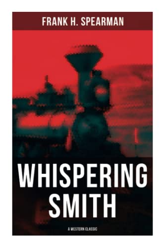 Whispering Smith (a Western Classic): A Daring ... 8027276675 Book Cover