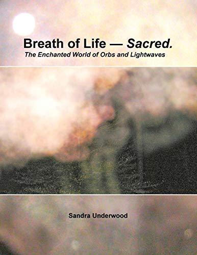 Breath of Life -- Sacred: The Enchanted World of Orbs and Lightwaves