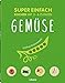 Produktbild SUPER EINFACH - GEMÜSE: Kochen mit 3-6 Zutaten