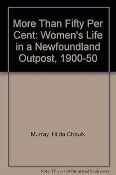Paperback More Than Fifty Percent: Women's Life in a Newfoundland Outport, 1900-50 Book