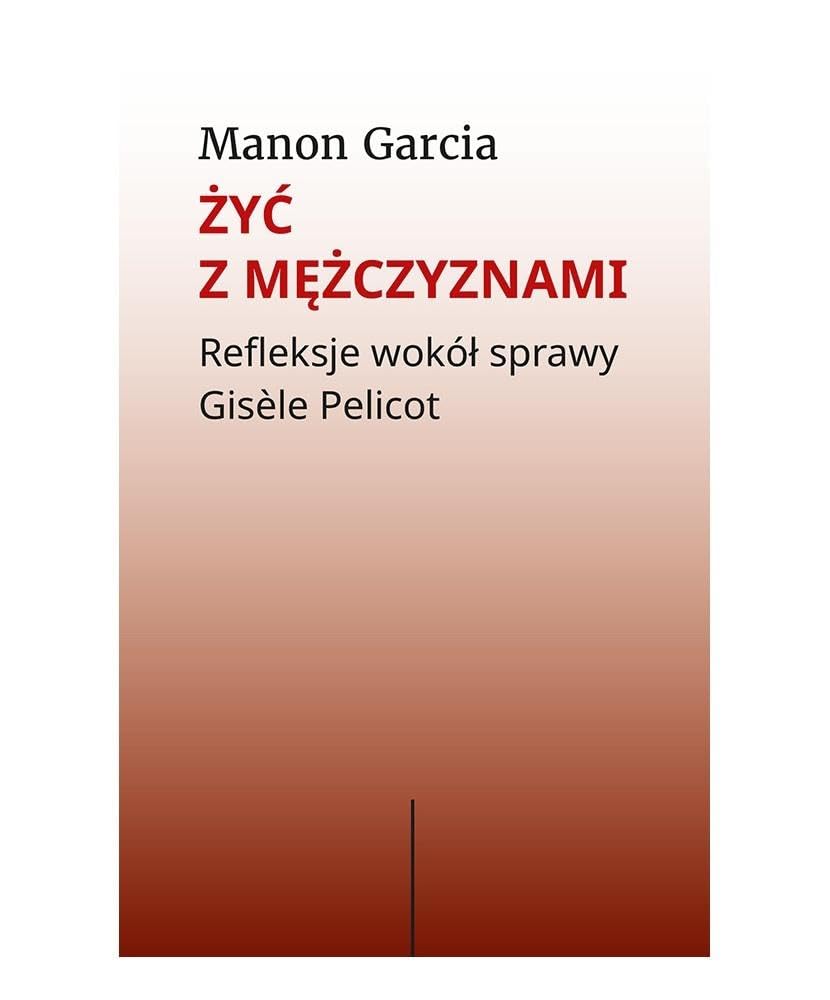 Żyć z mężczyznami: Refleksje wokół sprawy Gisèle Pelicot