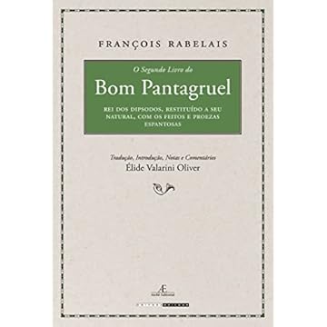 Capa do livro O Segundo Livro do Bom Pantagruel: Rei dos Dipsodos, Restituído a Seu Natural, com os Feitos e Proezas Espantosas