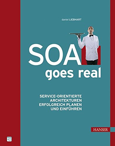 SOA goes real: Service-orientierte Architekturen erfolgreich planen und einführen SOA goes real: Service-orientierte Architekturen erfolgreich planen und einführen