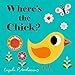 Where's the Chick?: (Springtime Baby Farm Animals - A Lift-the-Flap Book Featuring a Friendly Kitten, Lamb, Bunny & More: Cute Easter Basket Stuffer or First Birthday Gift)