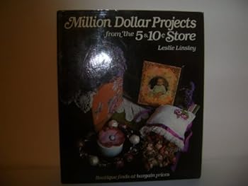 Million Dollar Projects from the Five and Ten Cent Store