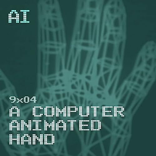 AI 9x04: A COMPUTER ANIMATED HAND - La prima animazione 3d della storia del Computer copertina