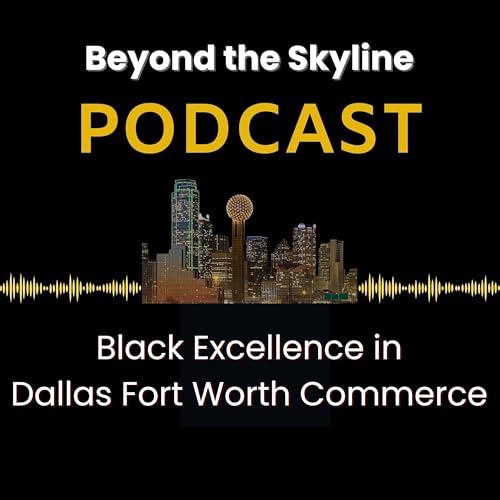 Beyond the Skyline: Black Excellence in Dallas Fort Worth Commerce cover art