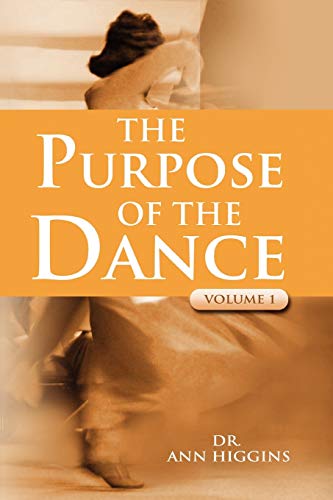  The Purpose Of The Dance: VOLUME 1 PDF