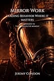 Mirror Work: Leading Behavior Where It Matters (The Mirror Series)