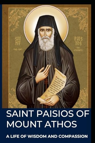 SAINT PAISIOS OF MOUNT ATHOS: A Life of Wisdom and Compassion