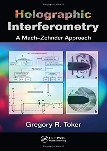 Holographic Interferometry: A Mach�Zehnder Approach [Hardcover] Toker, Gregory R.