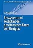 floatglas  Risssystem und Festigkeit der geschnittenen Kante von Floatglas (Mechanik, Werkstoffe und Konstruktion im Bauwesen, Band 64)