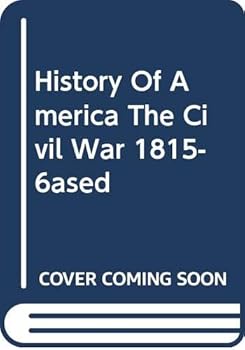The History of America: the Civil War 1815-69