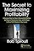 The Secret to Maximizing Profitability: A Business Novel on How to Successfully Combine The Theory of Constraints, Lean, and Six Sigma to Drive Profit Margins to New Levels