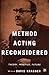 Method Acting Reconsidered: Theory, Practice, Future