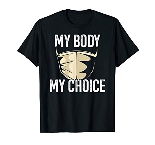 My Body My Choice No Mask Anti Mask T-Shirt