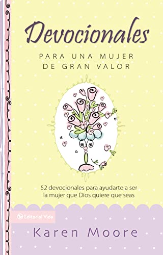 Devocionales para una mujer de gran valor: 52 devocionales para ayudarte a ser la mujer que Dios quiere que seas (Mujer de Valor) (Spanish Edition)