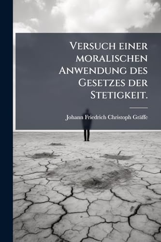 Versuch einer moralischen Anwendung des Gesetzes der Stetigkeit. (German Edition)