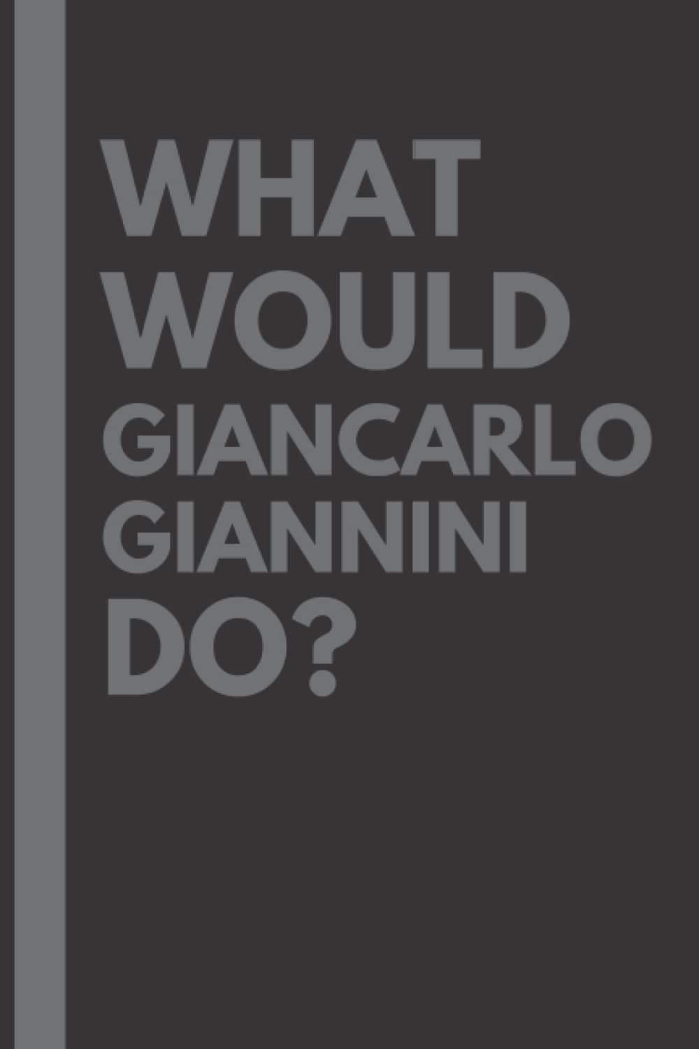 What Would Giancarlo Giannini Do?: Lined Journal Notebook, perfect gift for all Giancarlo Giannini fans - 6x9 inches - 110pages