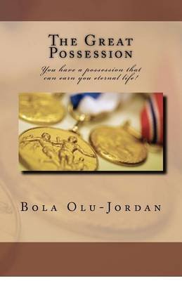 [(The Great Possession : You Have a Possession That Can Earn You Eternal Life!)] [By (author) 'Bola Olu-Jordan] published on (October, 2012)