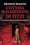 L’ottava maledizione di Ötzi: Una nuova indagine di Solo Molina (Romanzi Mursia) - Franco Busato 