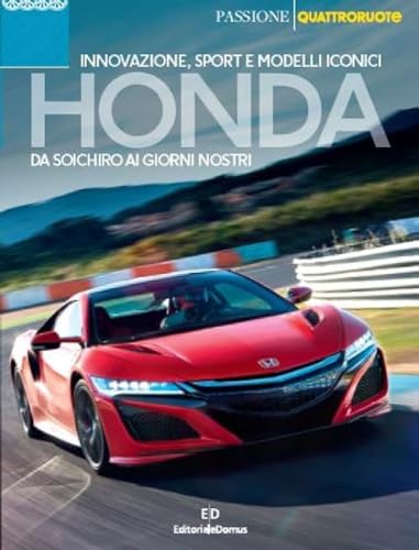 Honda. Da Soichiro ai giorni nostri. Innovazione, sport e modelli icon