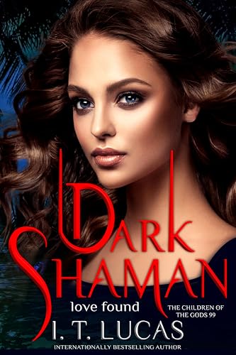 Dark Shaman: Love Found (The Children Of The Gods Paranormal Romance Book 99)