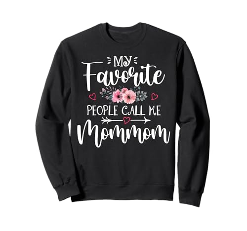 My Favorite People Call Me Mommom Funny Floral Mother's Day Sweatshirt