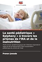 La santé pédiatrique Epiphany à travers les prismes de l'IRA et de la malnutrition (French Edition) 6209026370 Book Cover