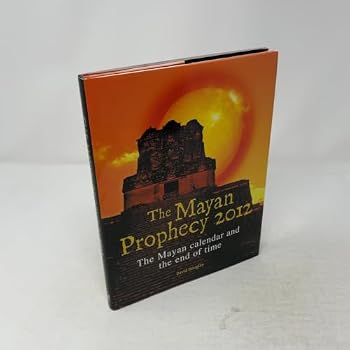 Hardcover The Mayan Prophecy 2012: The Mayan Calendar and the end of time Book