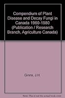 Compendium of Plant Disease and Decay Fungi in Canada 1960-1980 (Publication / Research Branch, Agriculture Canada) 0660122235 Book Cover
