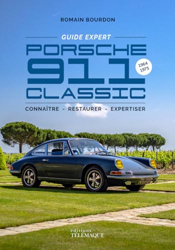 Porsche 911 Classic - Guide expert: 1964-1973, connaître - restaurer - expertiser