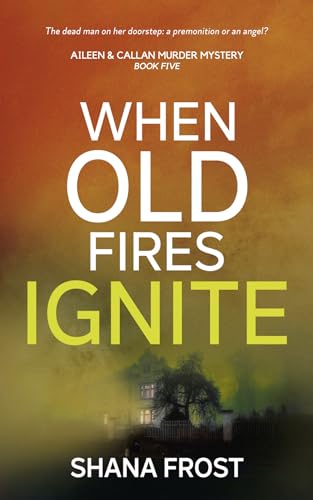 When Old Fires Ignite (Aileen and Callan Murder Mysteries Book 5)