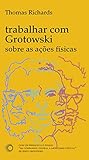 workcentre 6605  Trabalhar com Grotowski sobre as ações físicas (Estudos) (Portuguese Edition)