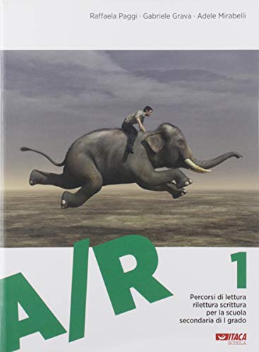 A/R. Antologia di testi letterari con percorsi di lettura, rilettura e scrittura. Per la Scuola media (Vol. 1