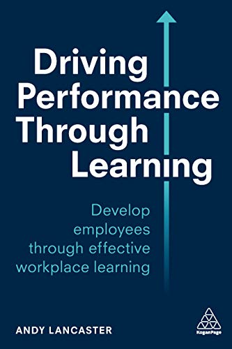 Driving Performance through Learning: Develop Employees through Effective Workplace Learning