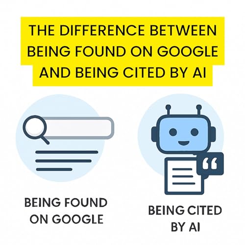 The Difference Between Being Found on Google and Being Cited by AI (EP103)