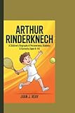 ARTHUR RINDERKNECH: A Children’s Biography of Perseverance, Kindness & Curiosity.