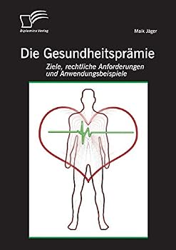 Paperback Die Gesundheitsprämie: Ziele, rechtliche Anforderungen und Anwendungsbeispiele [German] Book