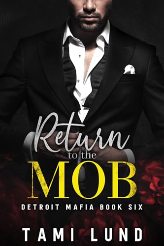 Return to the Mob: Enemies to Lovers, Fake Engagement Italian Mafia Romance (Detroit Mafia Romance Book 6)