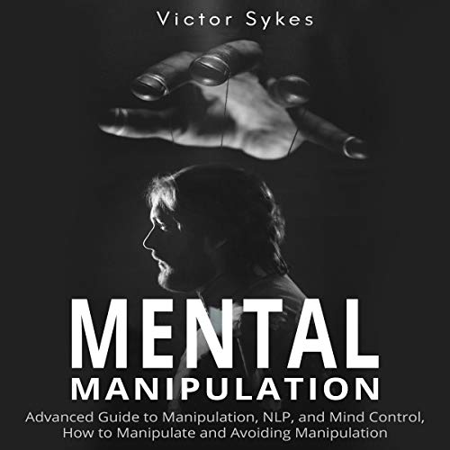 Mental Manipulation Advanced Guide to Manipulation, NLP