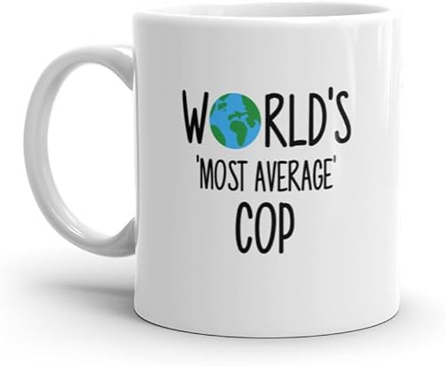 World's Most Average Cop Mug - Birthday Gift for Cop - Funny Gift for Cop - Funny Mug for Cop - inspirational mug