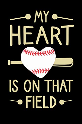 My Heart is on That Field: Cute baseball notebook, gift for girls who loves softball/ baseball mothers day journal gift / Sports Teams And Coaches 6x9in - 120 page