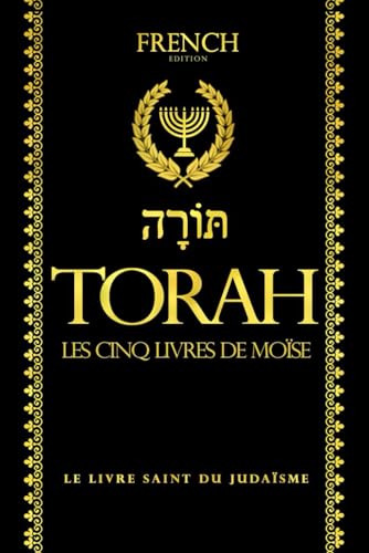 la Torah en français : Lire Torah la bible de Moise gros caractères : LA LOI DE LA RÉVÉLATION ET DE LA TRADITION : l’Alliance entre Dieu et le peuple élu . (French Edition)
