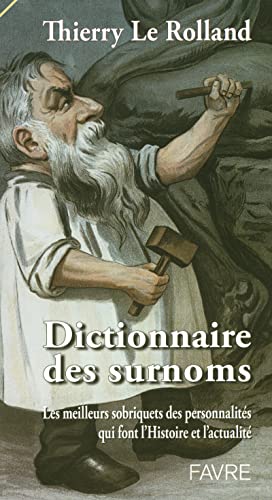 FAVRE - Dictionnaire des surnoms - Les meilleurs sobriquets des personnalités qui font l'actualité - -78%