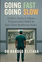 Going Fast Going Slow: Conflict, Clarity & Culture — A Conversation Toolkit for High-Stakes Healthcare Teams 1764226860 Book Cover