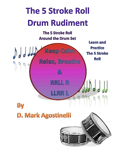 The 5 Stroke Roll Drum Rudiment: The 5 Stroke Roll Around The Drum Set (Drum Rudiments)