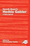 Henrik Ibsen's Hedda Gabler: A Routledge Study Guide and Sourcebook (Routledge Literary Sourcebooks)