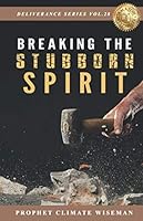 Breaking The Stubborn Spirit 1694005224 Book Cover