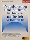 Pseudokrupp und Asthma bei Kindern natürlich behandeln. Atemwegsallergie - Ursachen, Auslöser, Symptome. Ganzheit ...